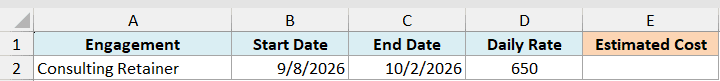 ex6 data showing columns for Engagement, Start Date, End Date, Daily Rate, and Estimated Cost for a consulting retainer